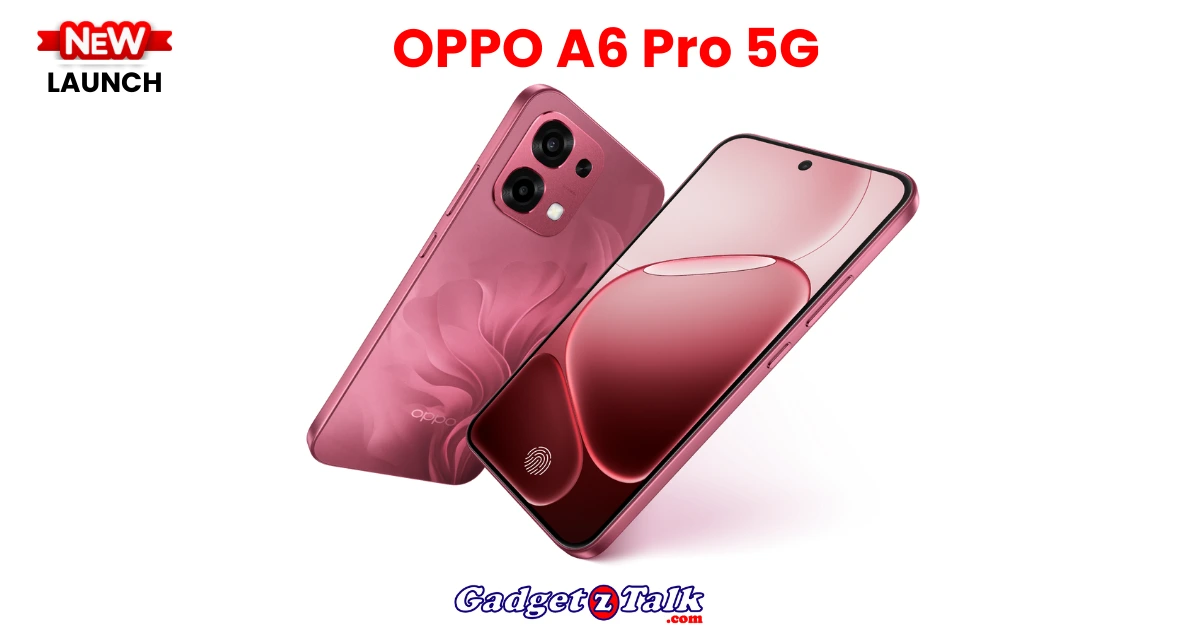 OPPO A6 Pro और OPPO A6 Pro 5G लॉन्च कौन सा स्मार्टफोन है आपके लिए बेस्ट